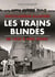 Les trains blindés : de 1825 à nos jours : encyclopédie illustrée