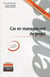 Cas en management de projet - cas pédagogiques - 7 cas réels d'entreprises