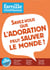 Famille chrétienne n.11 - savez-vous que l'adoration peut sauver le monde ?