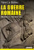 La guerre romaine - 58 avant J.-C.-235 après J.-C.