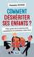 Comment déshériter ses enfants ? petit guide de la méchanceté quotidienne et comment y faire face