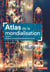 Atlas de la mondialisation : Tensions, crises et basculement du monde