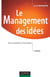 Le Management des idées - 2ème édition - De la créativité à l'innovation