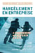 Harcèlement en entreprise - Comprendre, prévenir, agir