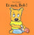 et moi bob
