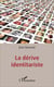 La dérive identitariste