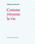 Comme résonne la vie