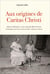 Aux origines de Caritas Christi - Juliette Morand, le père Joseph-Marie Perrin et la fondation des Petites soeurs de sainte Catherine de Sienne