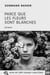 PARCE QUE LES FLEURS SONT BLANCHES