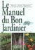 Manuel du bon jardinier. fleurs, fruits, legumes... (le)