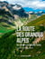 La route des Grandes Alpes : Du Leman à la Méditerranée