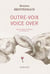 Outre-voix / voice over