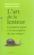 L'art de la lenteur - comment partir à la reconquête de son temps?