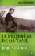 Le prophète de Guyane - la vie aventureuse de Jean Galmot