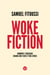 Woke fiction - Comment l'idéologie change nos films et nos séries