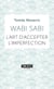 Wabi sabi - l'art d'accepter l'imperfection