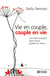 Vie en couple, couple en vie - un mode d'emploi pour mieux grandir en amour