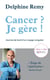 Cancer ? je gère ! - journal de bord d'un voyage singulier