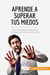 Aprende a superar tus miedos : las claves para enfrentarse con decision a los obstaculos