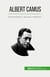 Albert Camus : Esistenzialismo, assurdo e ribellione