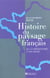 Histoire du paysage francais - de la prehistoire a nos jours