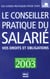 Le conseiller pratique du salarie - edition 2003