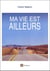 MA VIE EST AILLEURS