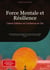 Force Mentale et Résilience: Calme Intérieur et Confiance en Soi : Guide pratique pour développer votre santé mentale, maîtriser le stress et renforcer l'estime de soi grâce à la psychologie positive