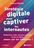 Stratégie digitale pour captiver les internautes : Rédaction web, réseaux sociaux, vente en ligne... Jouez sur les émotions ! (2e édition)