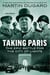 Taking paris the epic battle for the city of lights