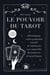 Le pouvoir du tarot : Développez votre potentiel intuitif et renforcez vos capacités divinatoires et psychiques