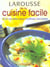 Larousse de la cuisine facile - 500 recettes pour maitriser les bases