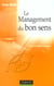 Le management du bon sens - 2e edition