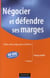 Négocier et défendre ses marges - vente, achat, négociations d'affaires (4e édition)