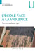 L'école face à la violence - décrire, expliquer, agir
