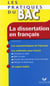 La dissertation en francais - les pratiques du bac - les methodes du bac francais