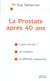 La prostate apres 40 ans : ou est-elle ? a quoi sert-elle ? ses maladies, les differents traitements