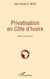 Privatisation en côte d'ivoire - défis et pratiques