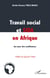 Travail social et sida en afrique - au coeur des souffrances