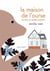La maison de l'ourse e tout ce qu'elle contient