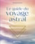 Le guide du voyage astral