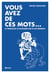 Vous avez de ces mots... le français d'aujourd'hui et de demain !