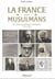 La France et ses musulmans : un siècle de politique musulmane (1895-2005)