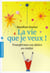 La vie que je veux ! transformez vos désirs en réalité