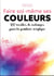 Faire soi-même ses couleurs : 100 recettes de mélanges pour la peinture acrylique