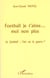 FOOTBALL JE T'AIME? MOI NON PLUS : Le football : l'art ou la guerre ?