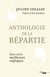 Anthologie de la répartie Tome 1 : Les 1000 meilleures répliques