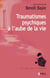 Traumatismes psychiques à l'aube de la vie