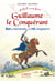 Guillaume le conquérant : duc de Normandie et roi d'Angleterre