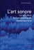 L' Art sonore : Le son dans les arts plastiques contemporains